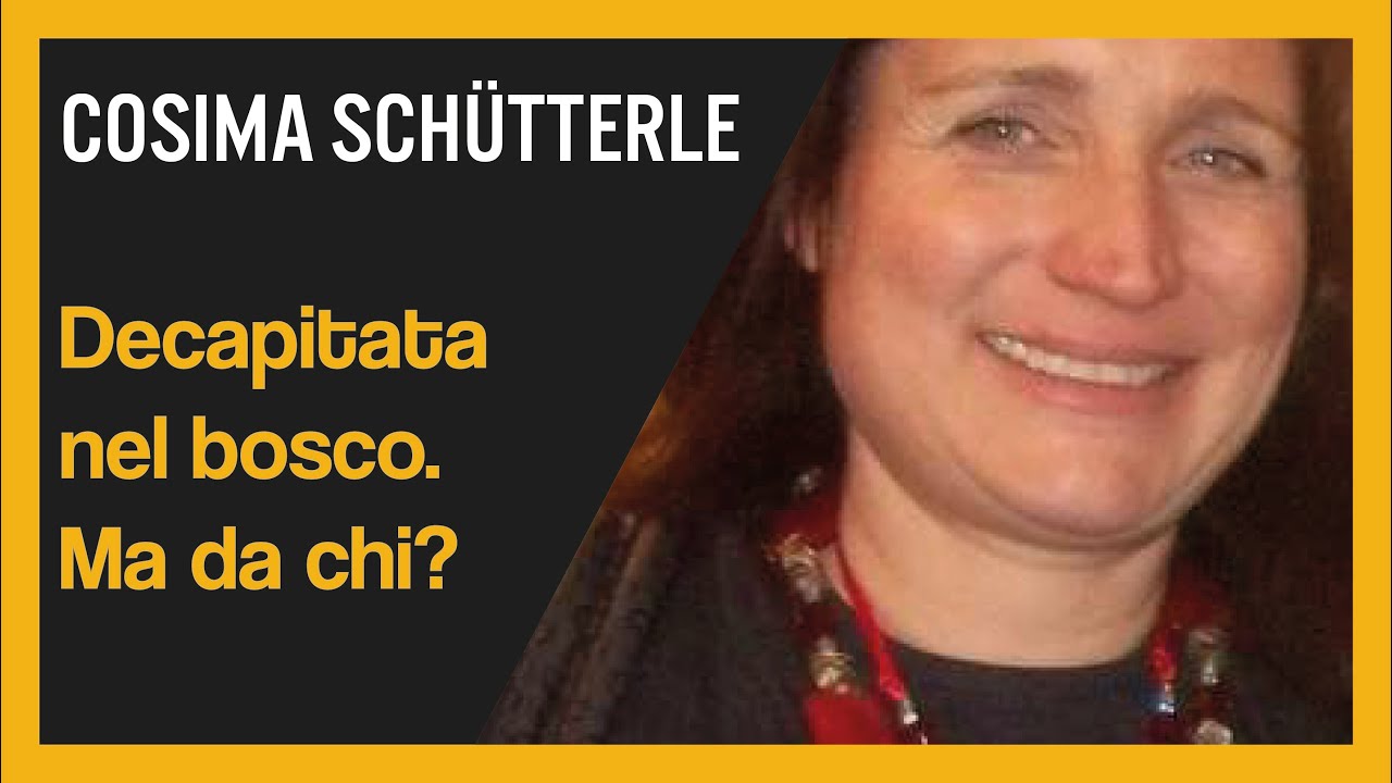 Cosima Schutterle. Decapitata nel bosco. Ma da chi?