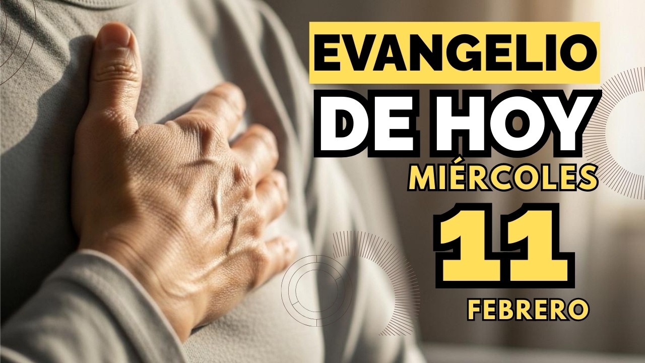 Evangelio de hoy católico MIERCOLES 11 FEBRERO 2026