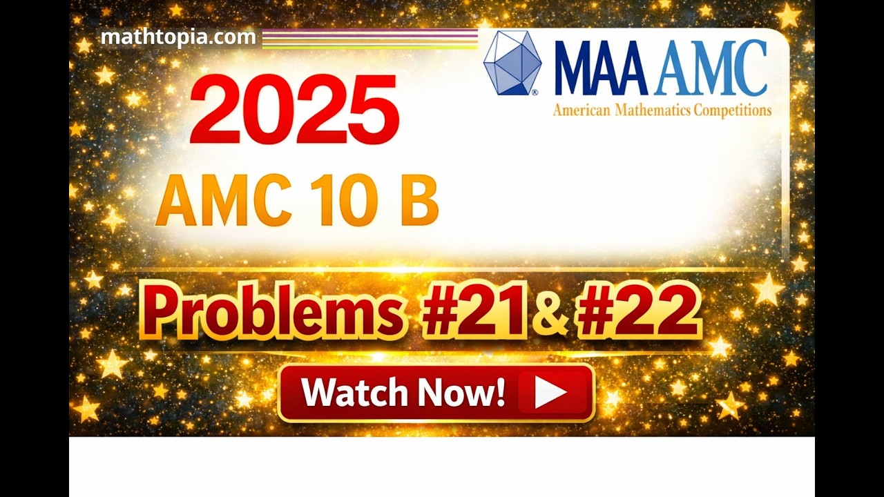 2025 AMC 10B Problems 21 & 22 Solutions