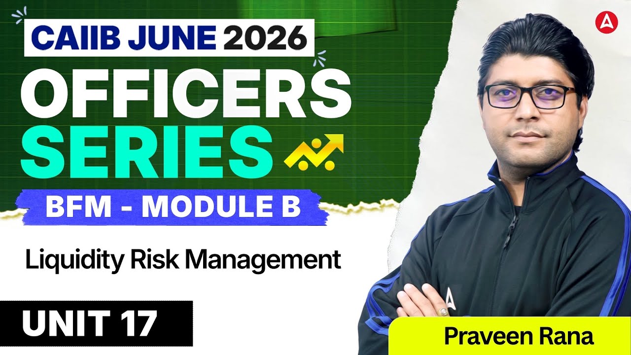 CAIIB June 2026 | CAIIB BFM Module B | UNIT 17 Liquidity Risk Management | Praveen Rana
