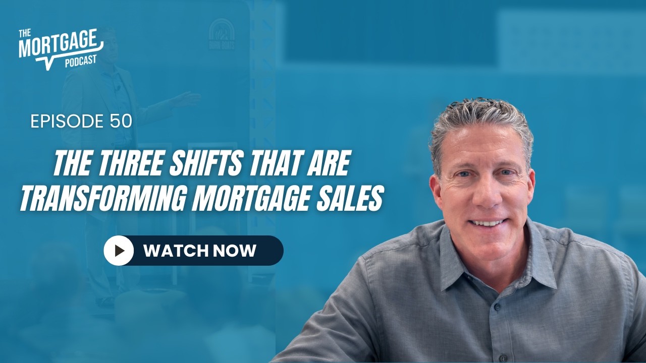 Ep 50. The Three Shifts That Are Transforming Mortgage Sales || The Mortgage Podcast