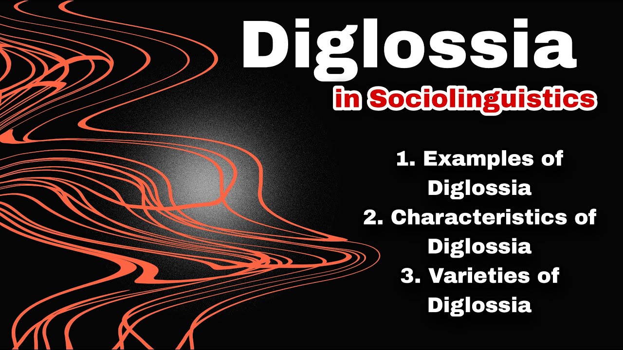 Diglossia in Sociolinguistics in English| Characteristics of Diglossia| Varieties of Diglossia.