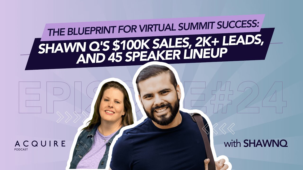 The Blueprint for Virtual Summit Success: ShawnQ's $100k Sales, 2k+ Leads, & 45 Speakers