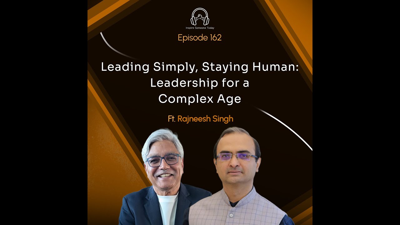 E162 | Leading Simply, Staying Human - Leadership for a Complex Age | Rajneesh Singh