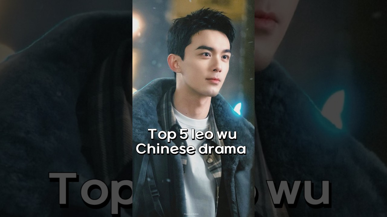 Top 5 leo wu Chinese drama ✨ #leowu  #zhaolusi #chinesedrama #cdrama #kdrama #viral #shorts