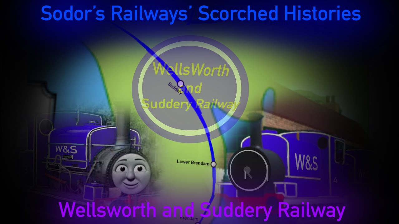 Sodor’s Railways’ Scorched Histories; Wellsworth and Suddery (re-done)