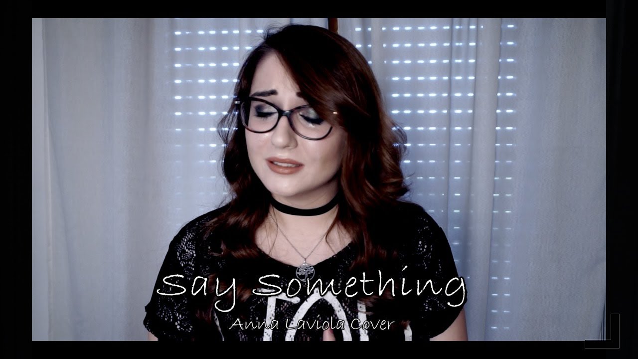 Say something - A Great Big World feat. Christina Aguilera - Anna Laviola Cover