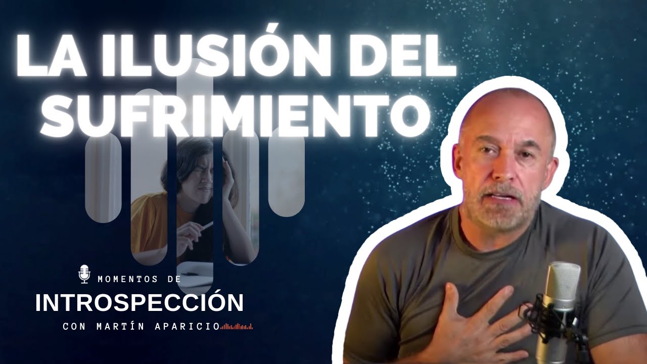 Ep 31 La Ilusión del Sufrimiento: Vive en un mundo sin sufrir - Momentos de introspección