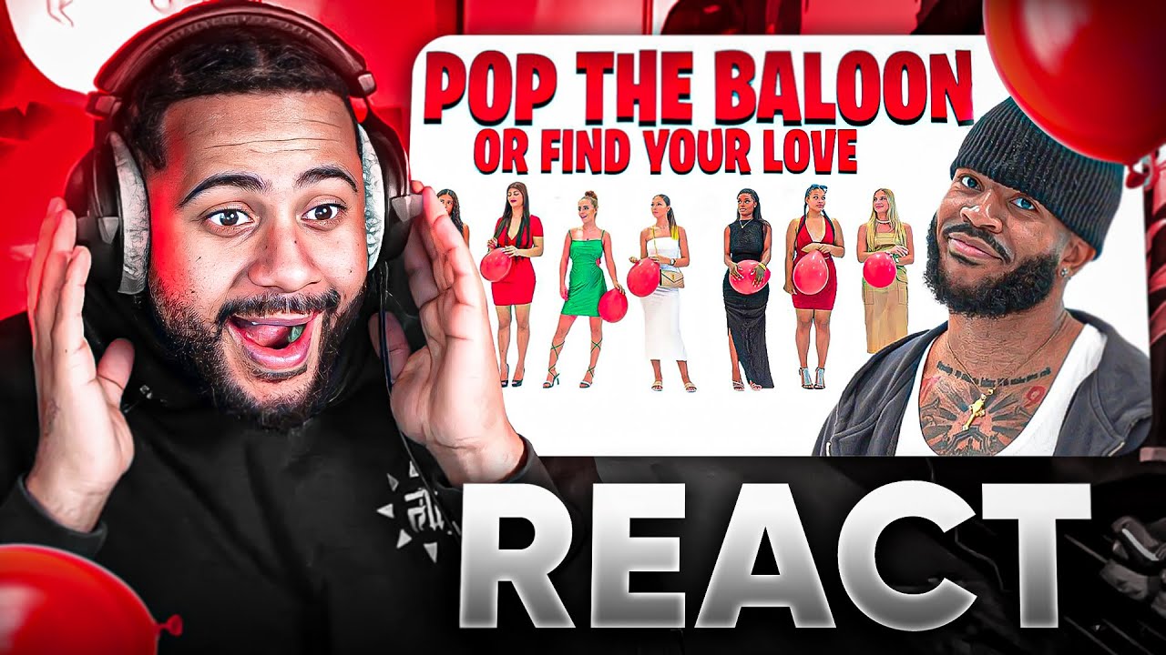 JE REACT A POP THE BALOON OR FIND YOUR LOVE (grosse embrouille mdr)