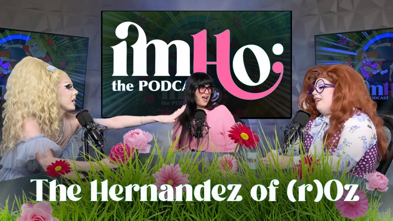 IMHO: The Podcast | The Hernandez of (r)Oz