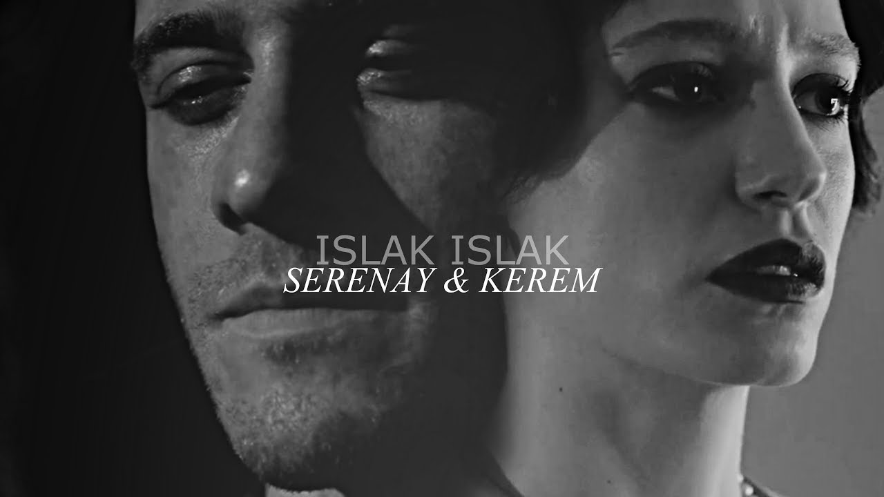 serenay sarıkaya & kerem bürsin - ıslak ıslak (AU)