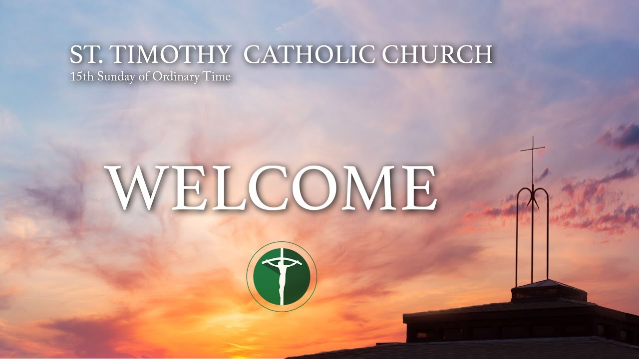 St. Timothy Catholic Church -  Sunday, July 10, 2022 - 10am Mass