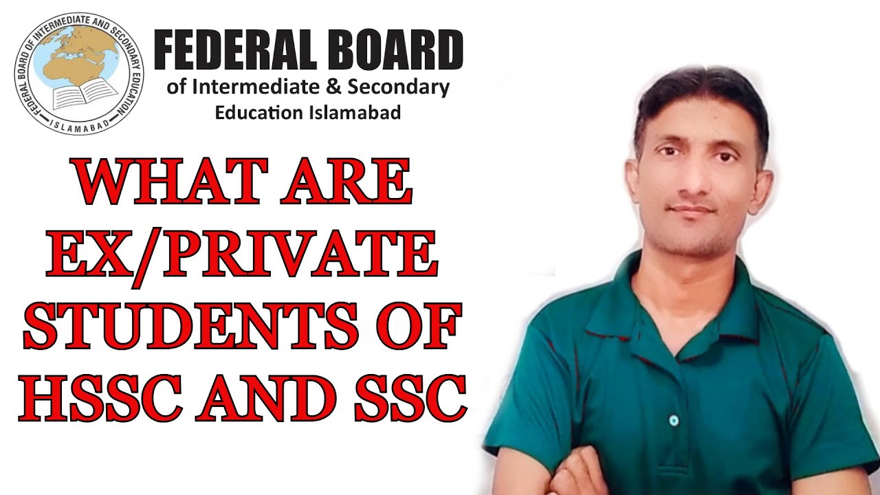 FBISE EX/PRIVATE STUDENTS OF HSSC AND SSC