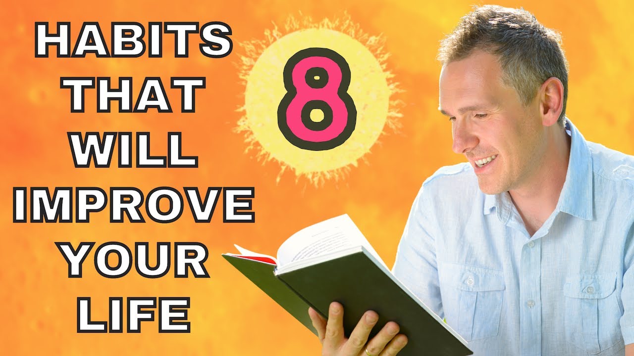 8 EVERYDAY HABITS TO IMPROVE YOUR LIFE
