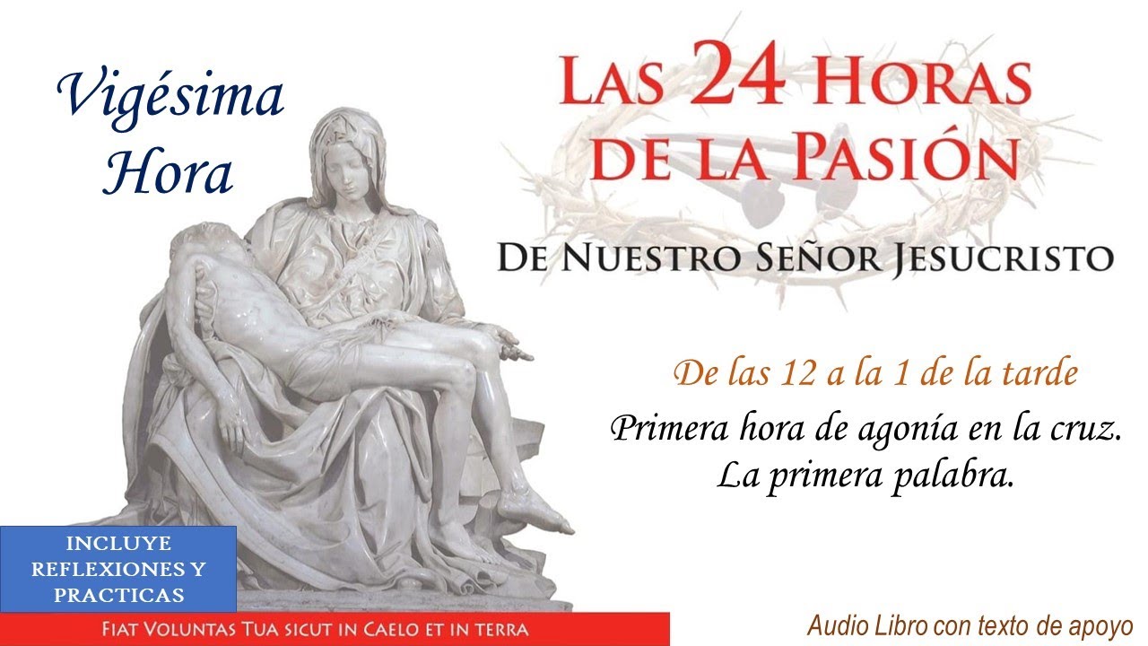 20  ► Las 24 Horas de la Pasión de Nuestro Señor Jesucristo🔺Primera hora de agonía en la cruz.