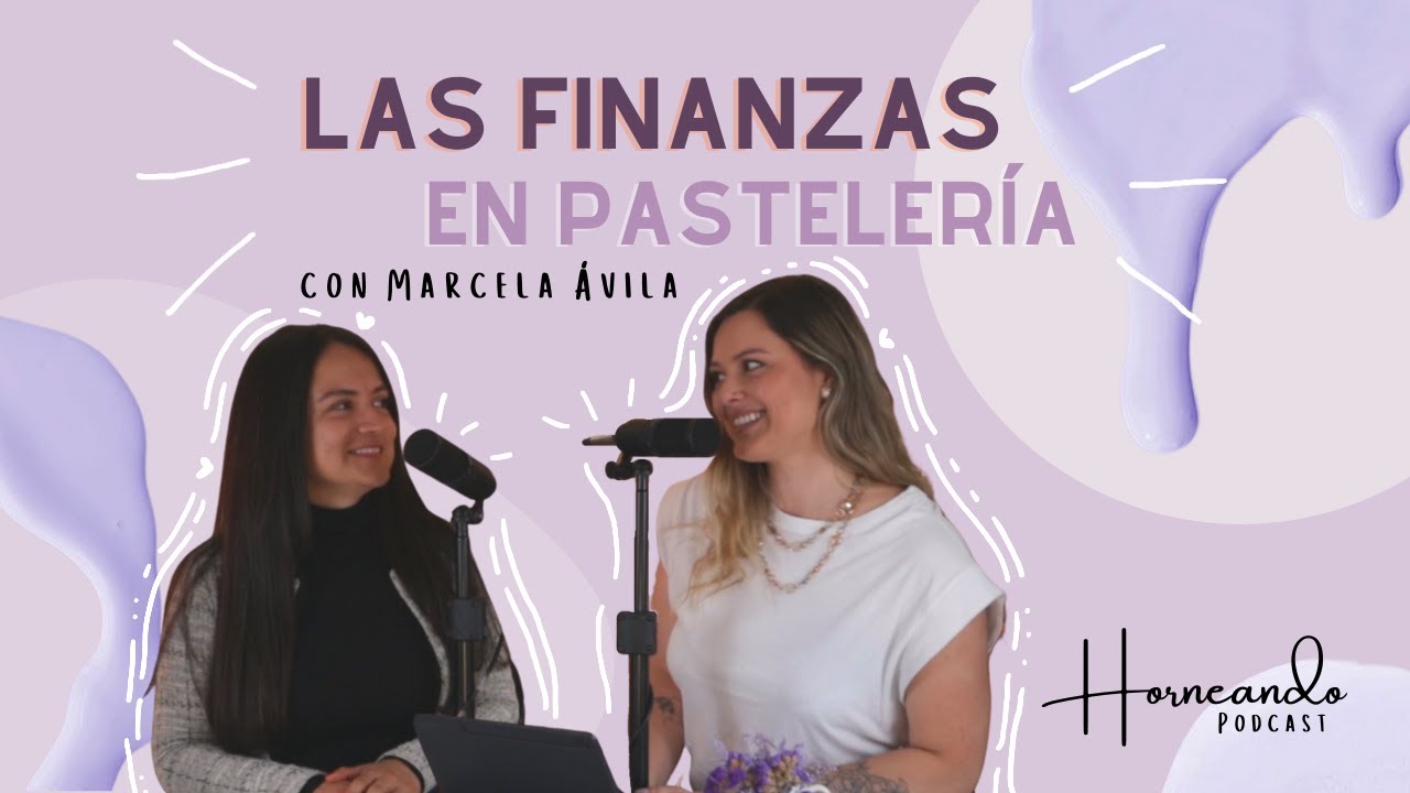Las Finanzas en Pastelería con Marcela Ávila | Horneando Podcast | Camila España Bakery