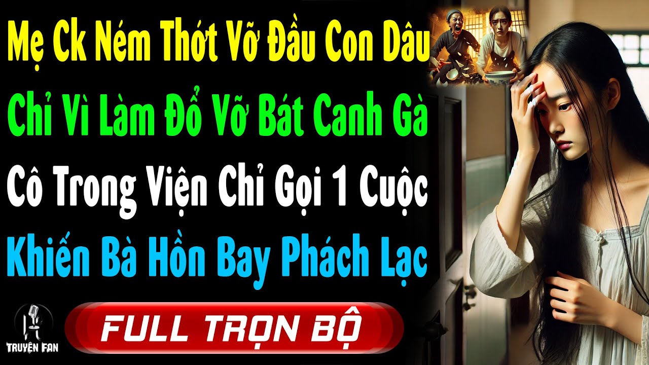 Mẹ Chồng QUĂNG THỚT VỠ DẦU ConDâu, Chỉ Vì LÀM VỠ Bát CanhGà, Vào Viện Cô Gọi 1 Cuộc Khiến Bà Tái Mặt