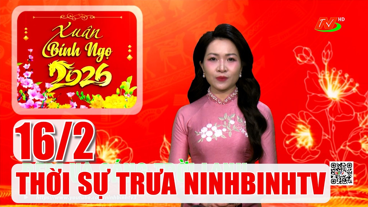 🔴Thời sự Trưa NinhBinhTV - 16/2/2026 | NinhBinhTV