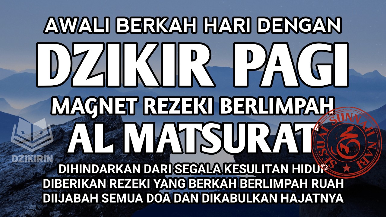 DZIKIR PAGI AL MATSURAT PELANCAR REZEKI AGAR MELIMPAH RUAH USAHA JADI RINGAN DAN HAJAT DIIJABAH