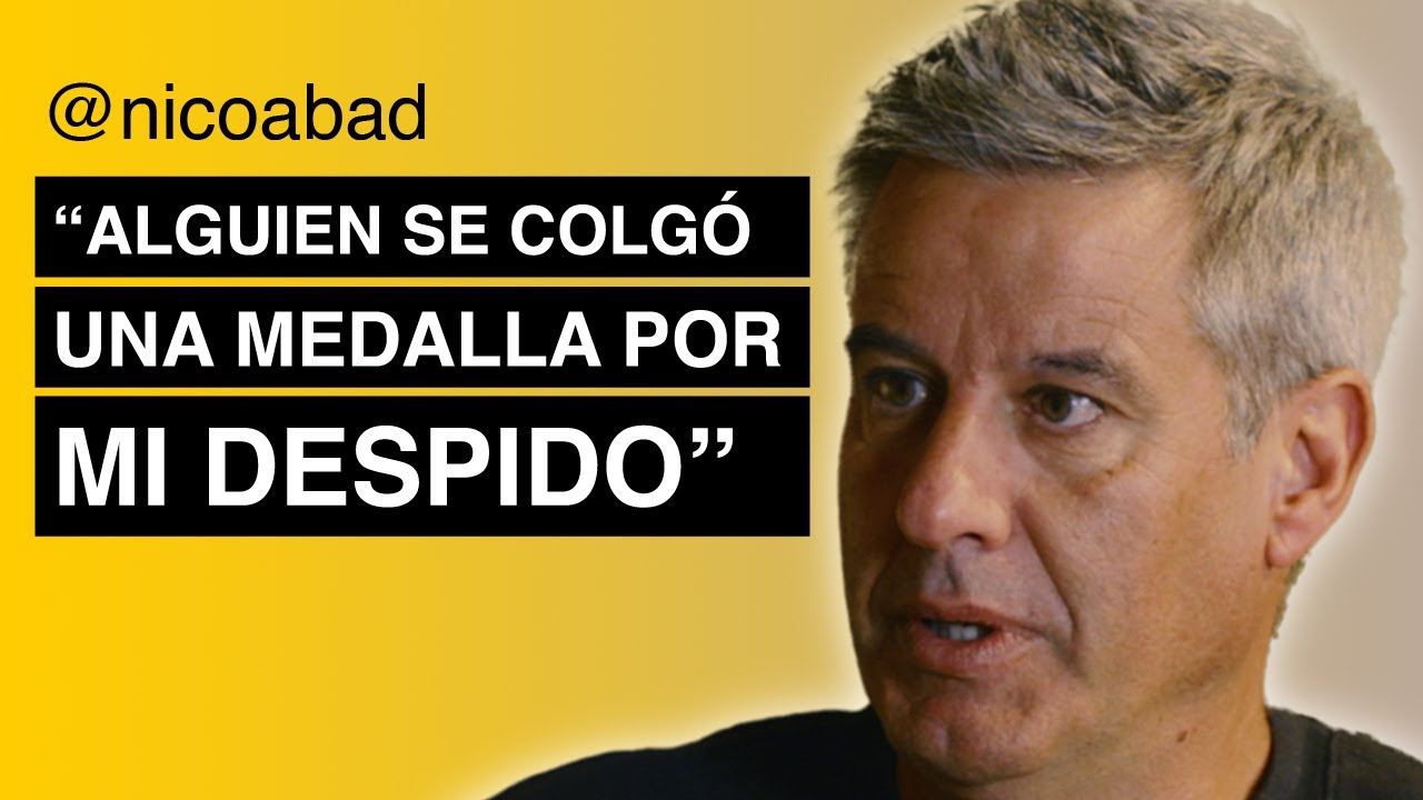 Nico Abad: "Alguien se colgó una medalla por mi despido"
