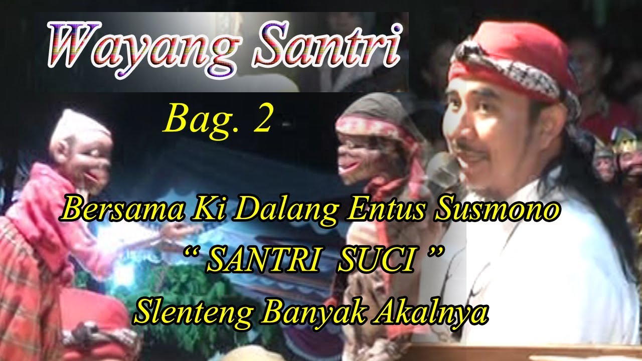 PAGELARAN WAYANG GOLEK BERSAMA KI ENTUS SUSMONO DENGAN LAKAON SANTRI SUCI, BAG 2