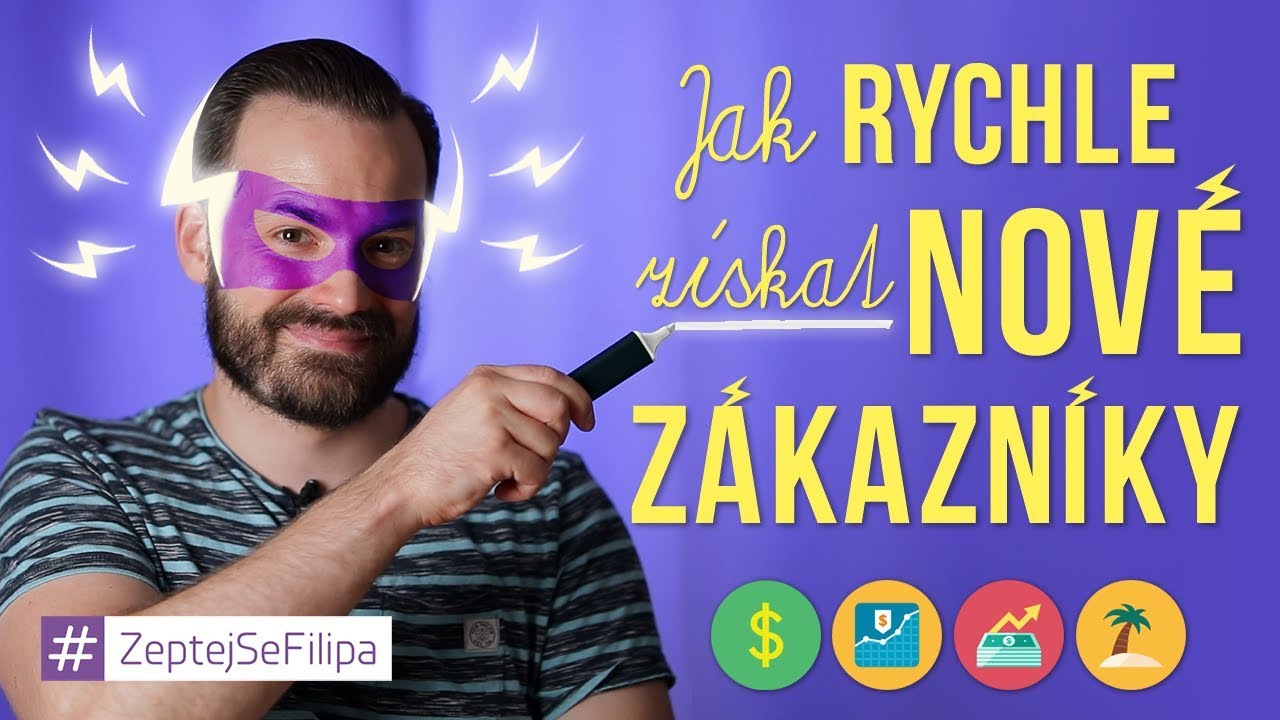 JAK RYCHLE ZÍSKAT NOVÉ ZÁKAZNÍKY - ZeptejSeFilipa (132. díl)