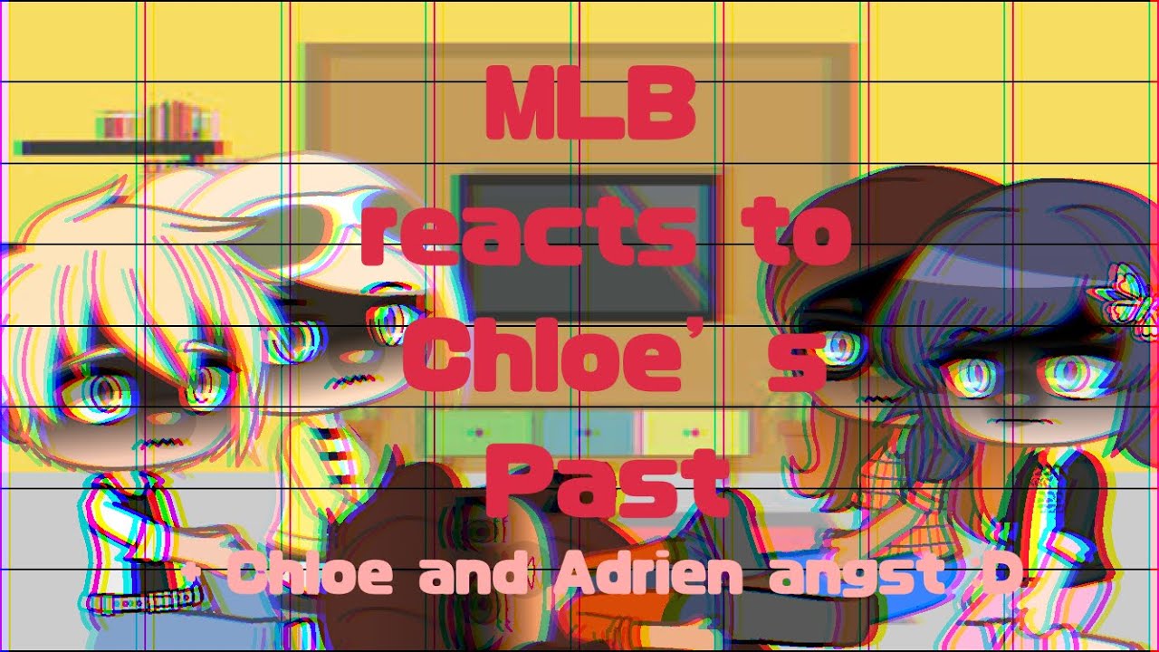 MLB reacts to Chloe’s Past// Adrien and Chloe angst// MLB 🐞// ✨Original✨// AU
