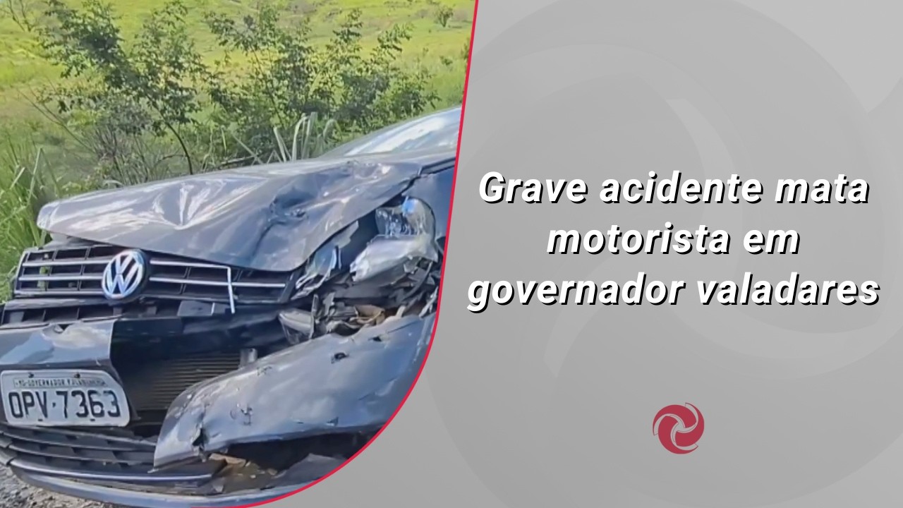 Grave acidente mata motorista em governador valadares
