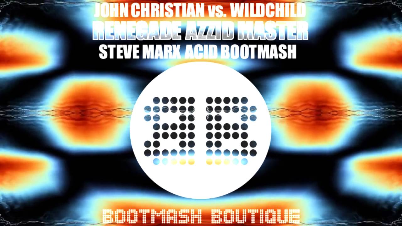 JOHN CHRISTIAN vs. WILDCHILD - RENEGADE AZZID MASTER (Steve Marx Acid Bootmash)