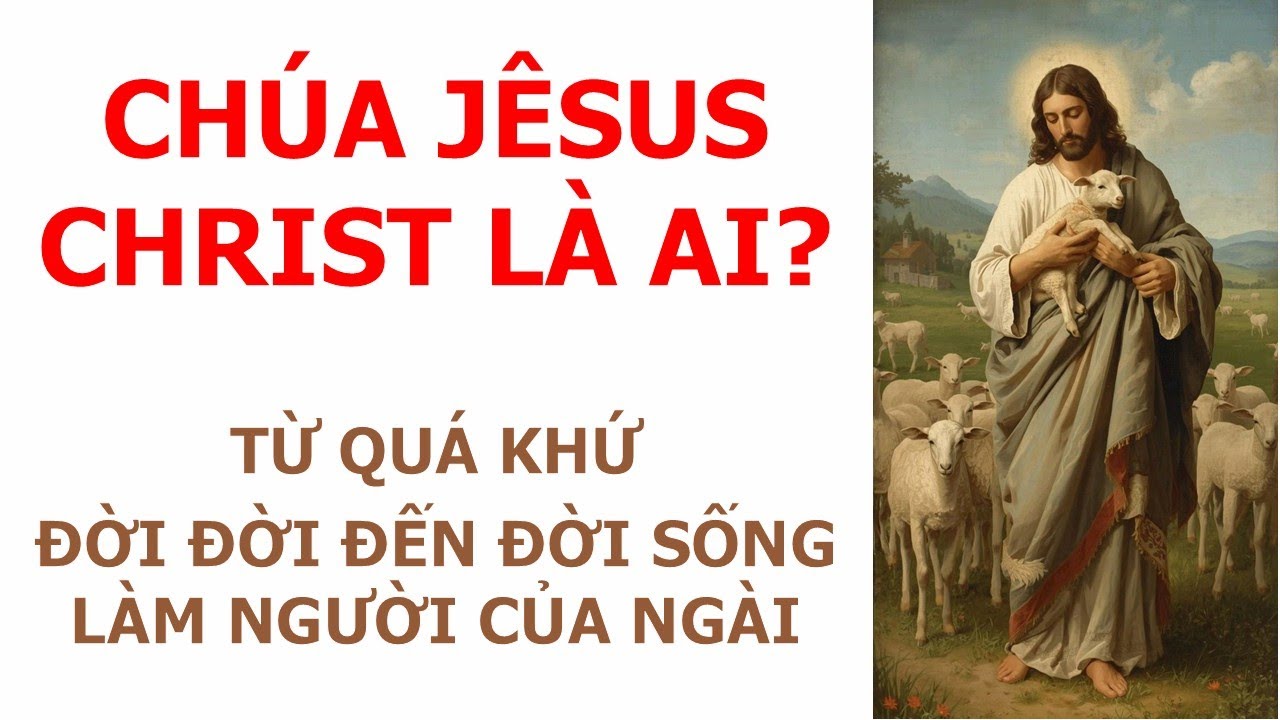 Chúa Jêsus Christ Là Ai? ✨ từ quá khứ đời đời ✨ đến sự nhục hóa, đời sống làm người