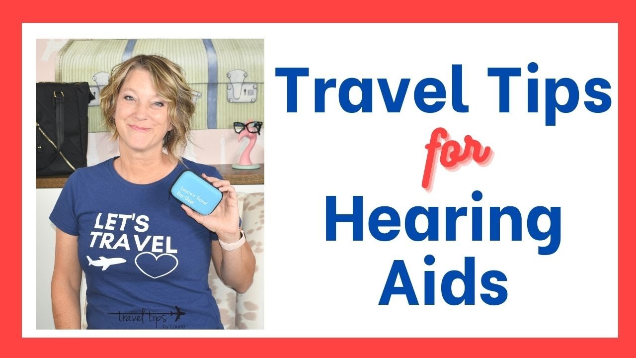 Hearing Aid Travel Tips