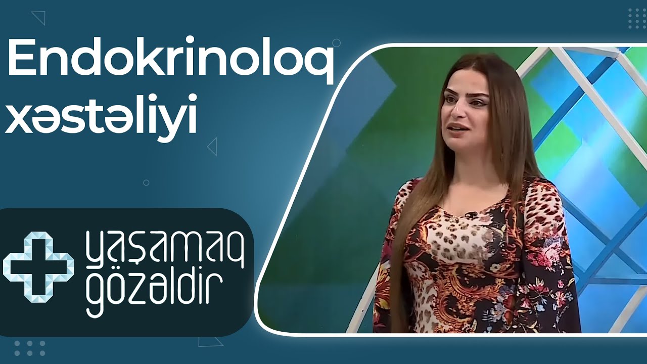 Endokrinoloq xəstəliyi - Aytən Babaxanova - 22.06.2022 - Yaşamaq Gözəldir