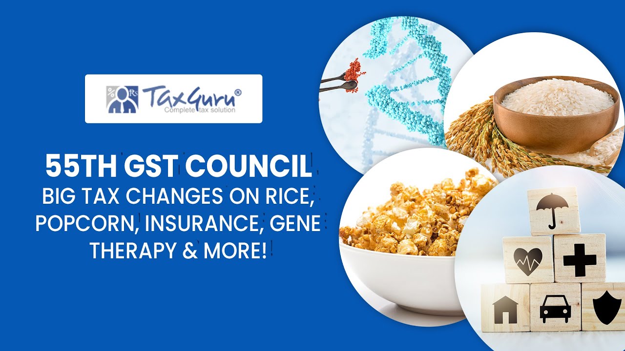 GST Council 55th Meeting: Major Changes in Tax Rates on Rice, Insurance, Gene Therapy & More!