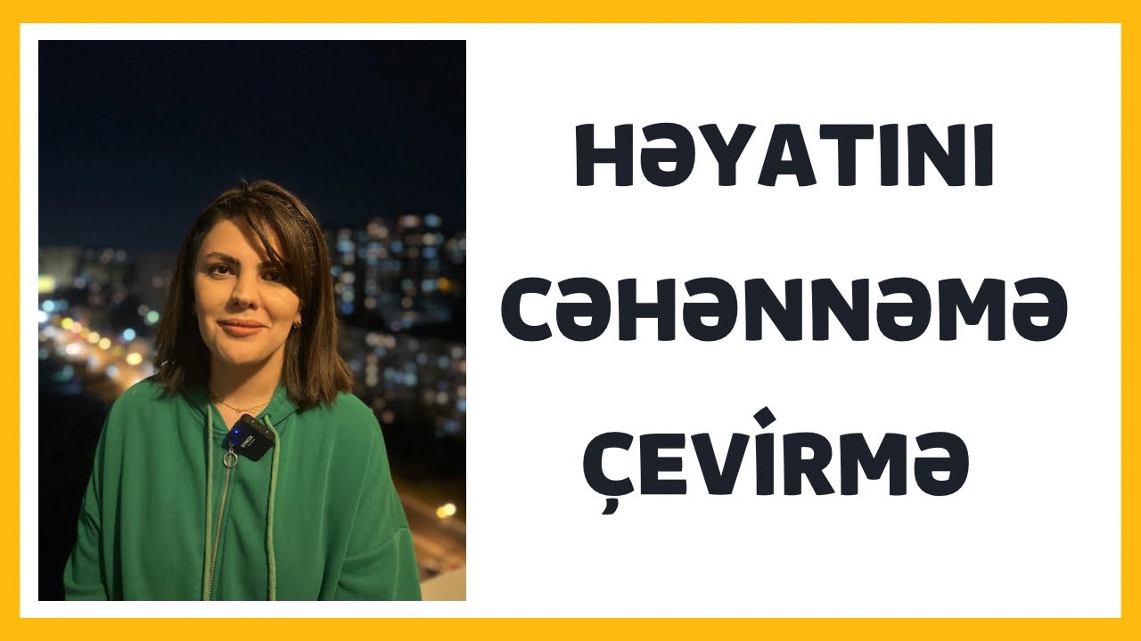 Həyatını cəhənnəmə çevirmə