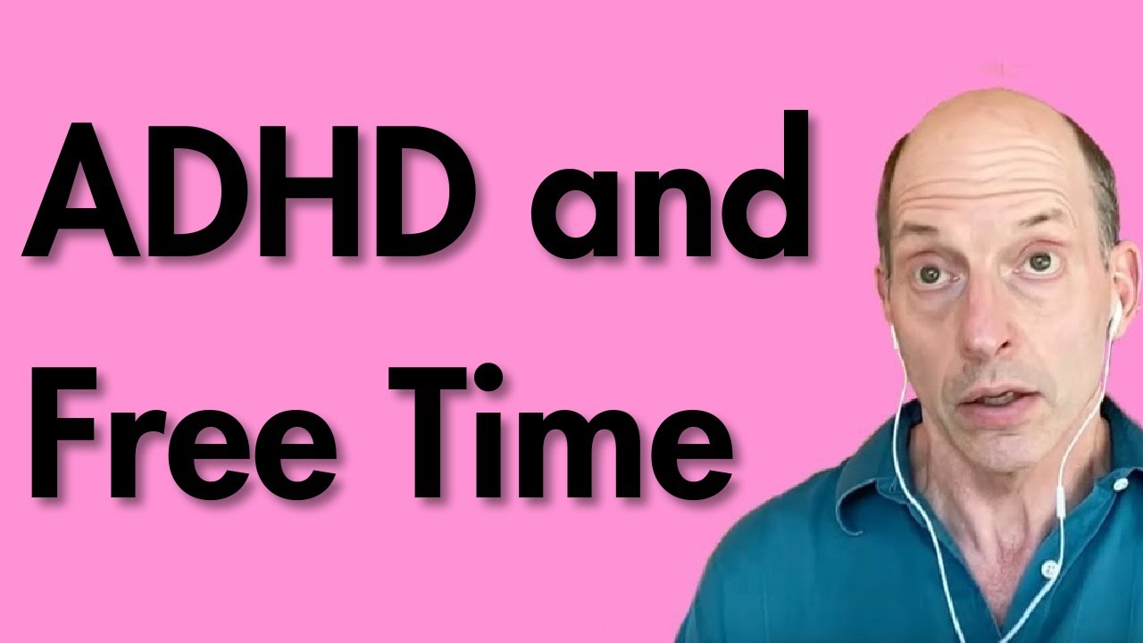 Free Time is Your Enemy with ADHD