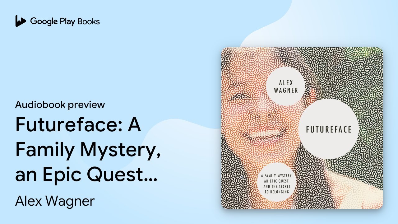 Futureface: A Family Mystery, an Epic Quest,&hellip; by Alex Wagner &middot; Audiobook preview