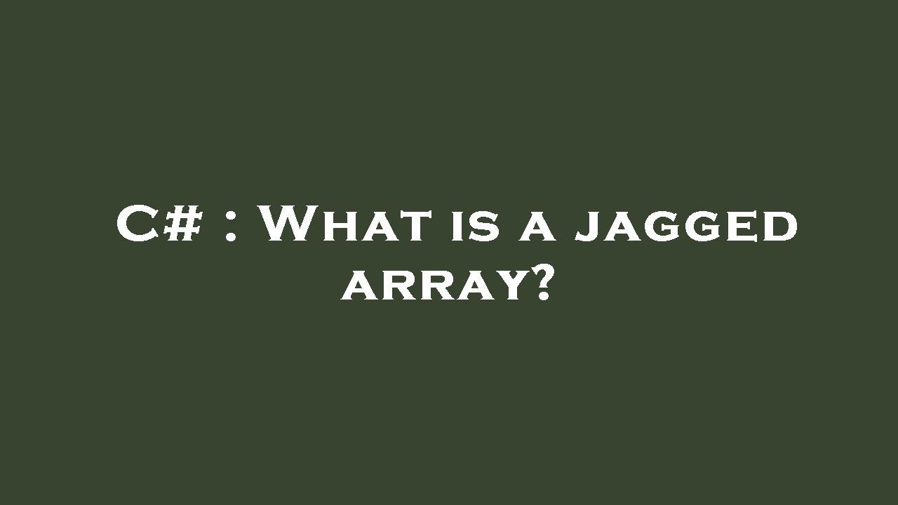 C# : What is a jagged array?