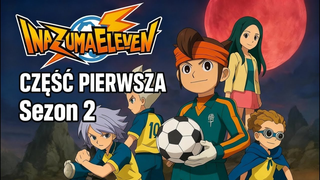 Inazuma Eleven Sezon 2 - część pierwsza wszystkich odcink&oacute;w! (PL Dubbing)