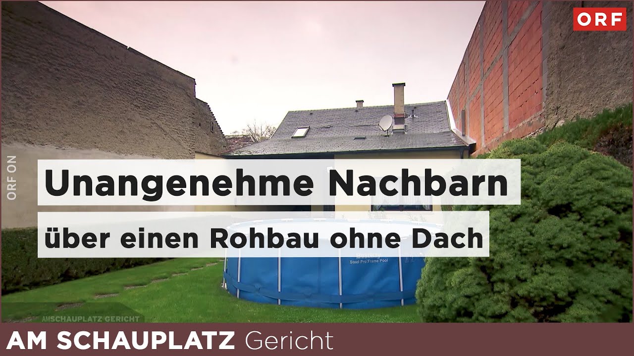 Unangenehme Nachbarn - über einen Rohbau ohne Dach | Am Schauplatz Gericht 23.01.2025