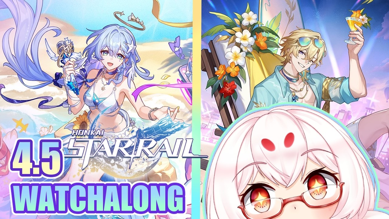 【Honkai: Star Rail】Patch 4.5 Livestream Watchalong and Commentary!