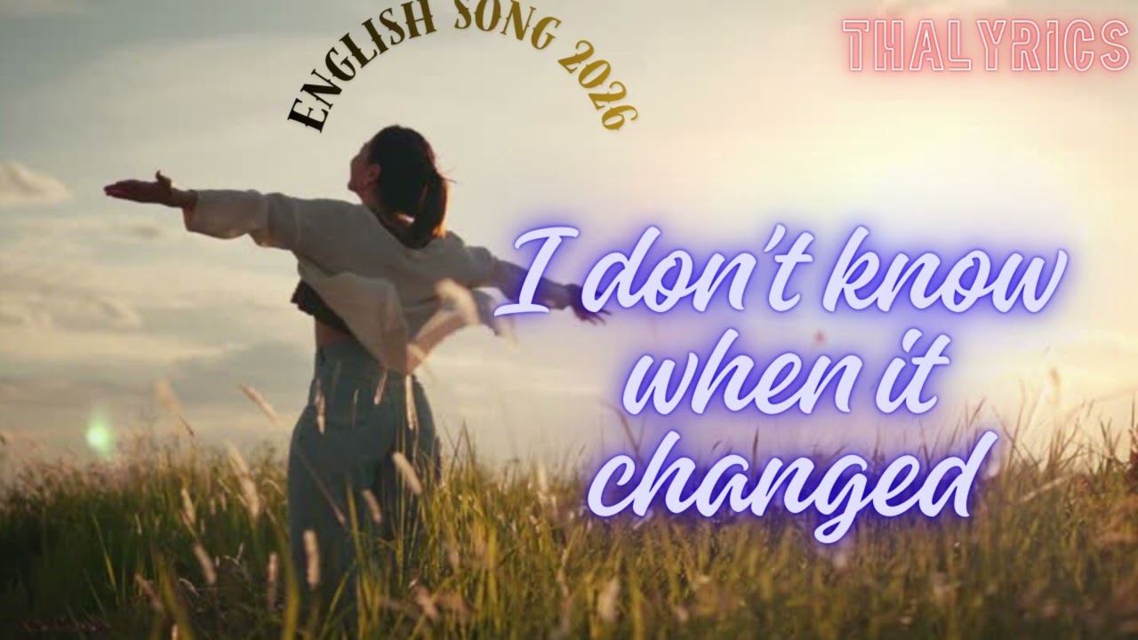 I don’t know when it changed  ❤️, English Song 2026,Chill Pop, Lo-fi Pop