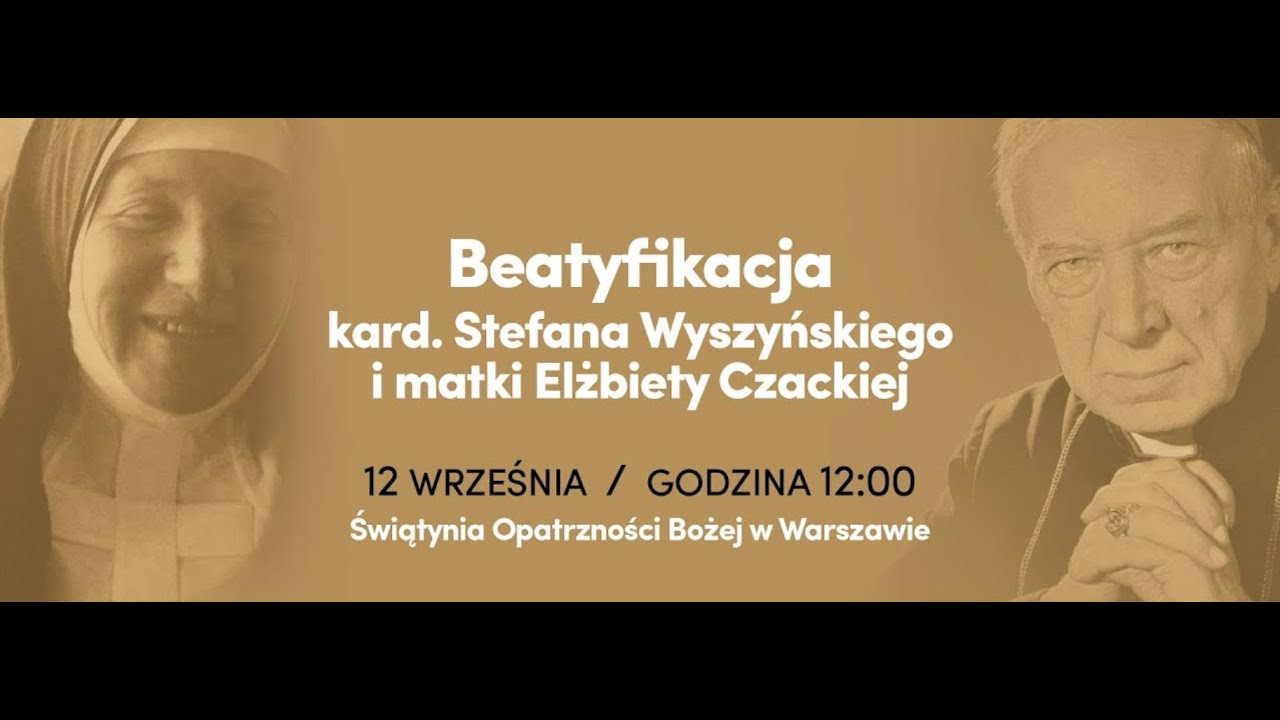 BEATYFIKACJA KARDYNAŁA STEFANA WYSZYŃSKIEGO I SIOSTRY RÓŻY CZACKIEJ