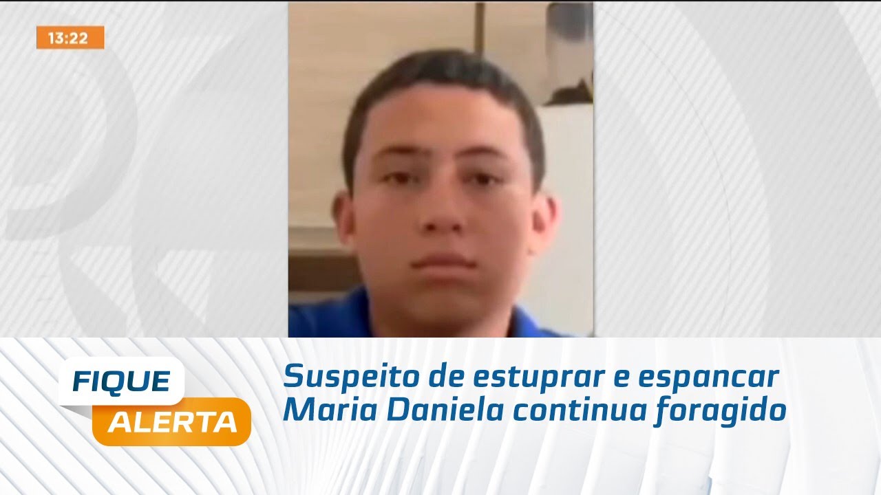 Suspeito de estuprar e espancar Maria Daniela continua foragido