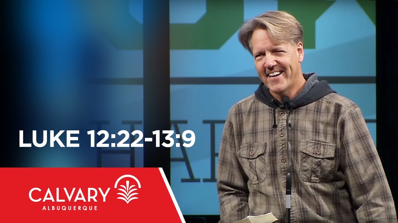 Luke 12:22-13:9 - Skip Heitzig