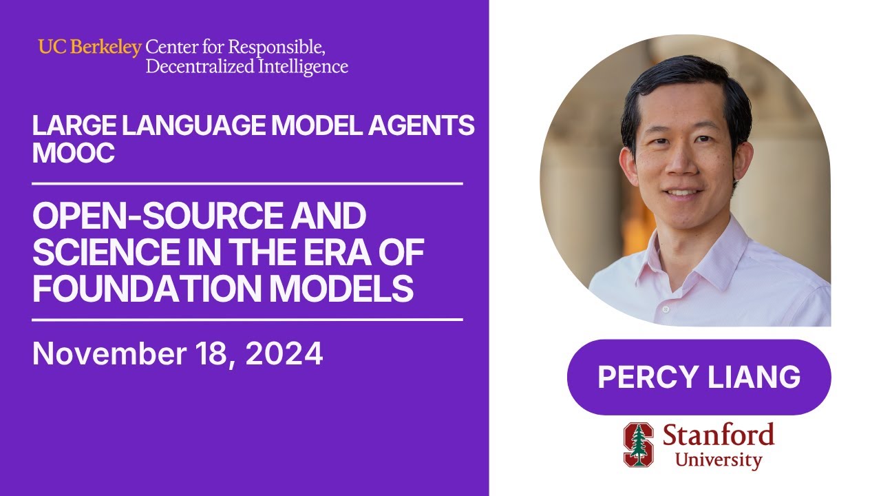 LLM Agents MOOC | UC Berkeley Fall 2024 | Open Source & Science w/ Foundation Models by Percy Liang