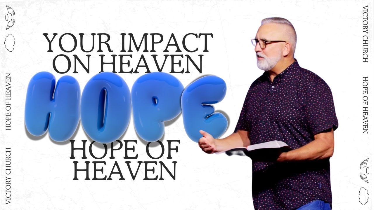 Your Impact On Heaven | Hope of Heaven