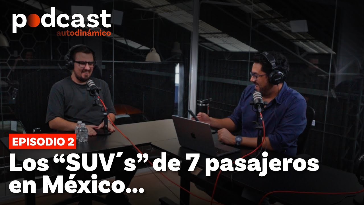 Camionetas para 7 pasajeros en M&eacute;xico: &iquest;Valen la pena? - AutoDin&aacute;mico Podcast - Episodio 2