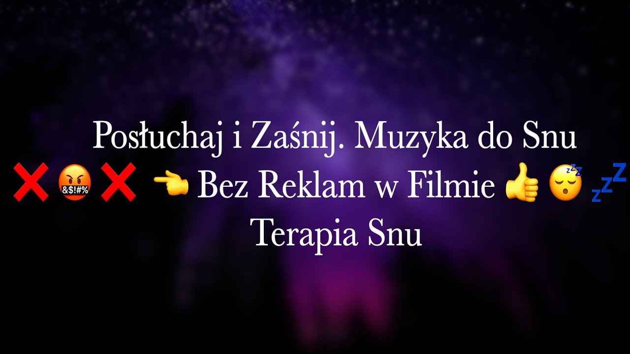 Posłuchaj i Zaśnij. Muzyka do Snu  ❌ 🤬 ❌  👈 Bez Reklam w Filmie 👍 😴 💤 Terapia Snu