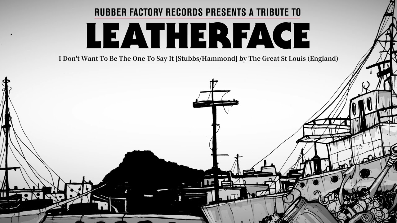 The Great St. Louis - I Don't Want To Be The One To Say It [LEATHERFACE]