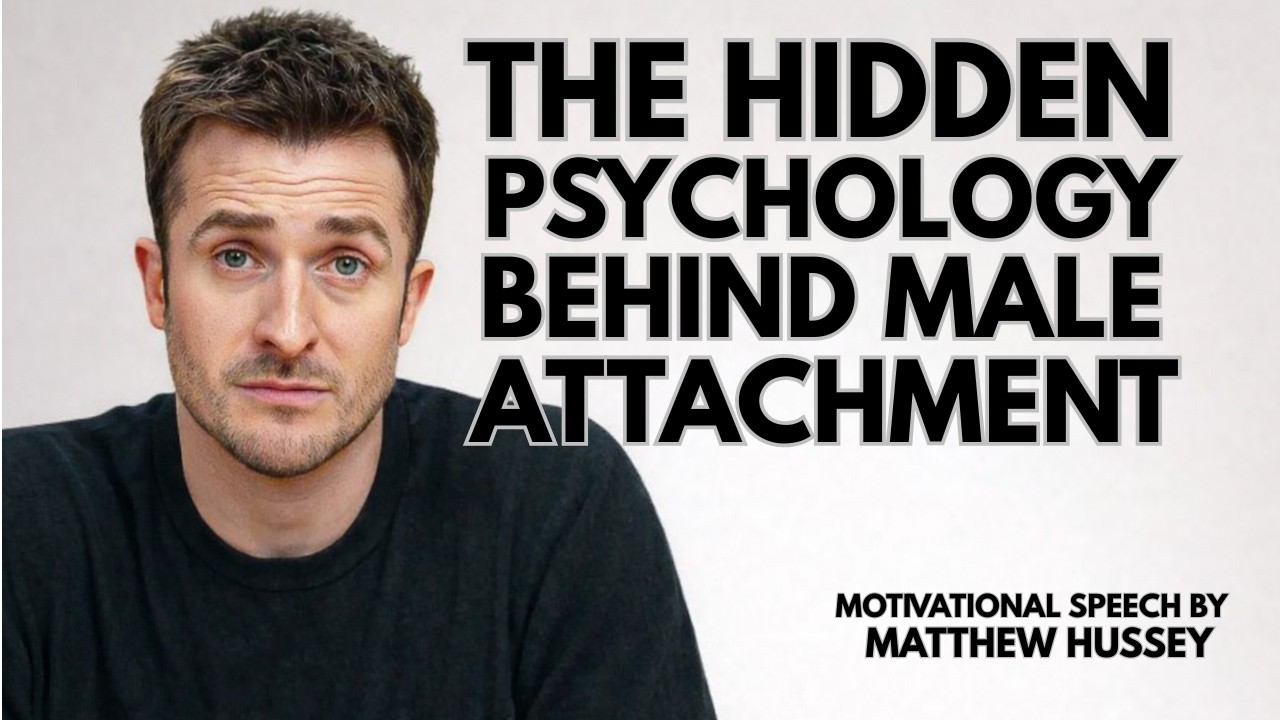 The Hidden Psychology Behind Male Attachment | Matthew Hussey